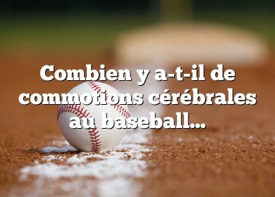 Combien y a-t-il de commotions cérébrales au baseball ?